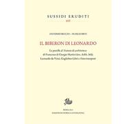 Il biberon di Leonardo. Le postille al Trattato di architettura di Francesco di Giorgio Martini (ms. Ashb. 361): Leonardo da Vinci, Guglielmo Libri e i loro interpreti (Sussidi eruditi)