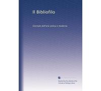 Il Bibliofilo: Giornale dell'arte antica e moderna: Volume 3