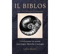 Il Biblos - Vol. 1 Dal Big Bang al Permiano: L'evoluzione tra storia, psicologia, filosofia e teologia