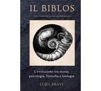 Il Biblos - Vol. 1 Dal Big Bang al Permiano: L'evoluzione tra storia, psicologia, filosofia e teologia
