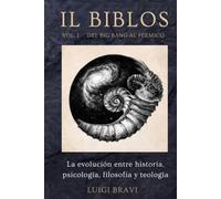 IL BIBLOS - VOL. I - DEL BIG BANG AL PÉRMICO: La evolución entre historia, psicología, filosofía y teología