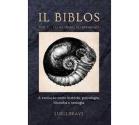 IL BIBLOS - VOL. I - DO BIG BANG AO PERMIANO: A evolução entre história, psicologia, filosofia e teologia: 1