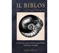 IL BIBLOS - VOL. I - DO BIG BANG AO PERMIANO: A evolução entre história, psicologia, filosofia e teologia