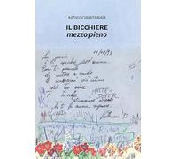 Il bicchiere mezzo pieno (Nuove voci. Vite)