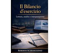 Il Bilancio d'esercizio: Lettura, analisi e interpretazione (Manuali di Economia e Diritto)