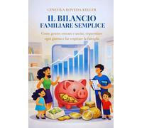 Il bilancio familiare semplice: Come gestire entrate e uscite, risparmiare ogni giorno e far respirare la famiglia
