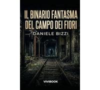 Il Binario Fantasma del Campo dei Fiori (Le avventure di un Carabiniere)