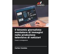 Il binomio giornalista-montatore di immagini nella produzione televisiva di notiziari: Cause e conseguenze