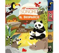 Il bioparco. Il mio piccolo almanacco sonoro. Ediz. a colori (Cartonbello)