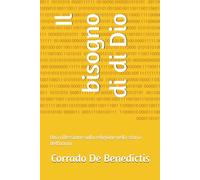 Il bisogno di di Dio: Una riflessione sulla religione nella storia dell'uomo (INHUMANITAS - Etica dello Spazio Comune)
