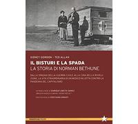 Il bisturi e la spada. La storia di Norman Bethune. Dalla Spagna della guerra civile alla Cina della rivoluzione, la vita straordinaria di un medico ... la pandemia del capitalismo (Tutte le strade)