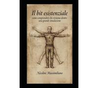 Il bit esistenziale: la scoperta che tutti siamo dentro una grande simulazione: 15 (Quaderni Nicoliniani)