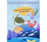IL BLU DELLE MERAVIGLIE: Un Mare di Disegni da Colorare per Bambini, un viaggio tra onde, pesciolini e grandi amici del mare