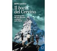 Il Bocia del Cervino. Autobiografia del più giovane scalatore della Nord (Sportivissimi)
