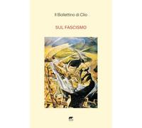 Il Bollettino di Clio - Sul Fascismo: Vol. 23