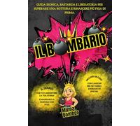 Il bombario: Guida ironica, bastarda e liberatoria per superare una rottura e rinascere più figa di prima