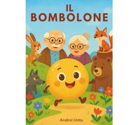 IL BOMBOLONE - UNA FIABA ILLUSTRATA PER BAMBINI: Storia dolce e divertente con illustrazioni colorate, una canzoncina speciale e insegnamenti preziosi