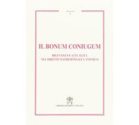 Il Bonum coniugum. Rilevanza e attualità nel diritto matrimoniale canonico (Annales)