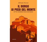Il borgo ai piedi del monte. Otto donne raccontano (Menabò)