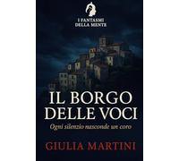 Il borgo delle voci: Ogni silenzio nasconde un coro (I fantasmi della mente)