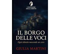 Il borgo delle voci: Ogni silenzio nasconde un coro (I fantasmi della mente)