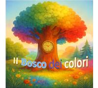 IL BOSCO DEI COLORI: Un viaggio tra colori ed emozioni