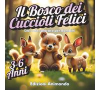Il Bosco dei Cuccioli Felici: Libro da Colorare per Bambini dai 3 ai 6 Anni | 50 Animali da Colorare + Tante Storie Brevi | Il Primo Libro da Colorare Creativo per Bambini