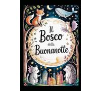 Il bosco della Buonanotte: Cento favole per addormentare con meraviglia