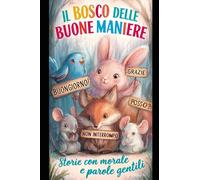iL BOSCO DELLE BUONE MANIERE: Tante storie educative per bambini