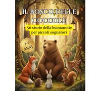 IL BOSCO DELLE COCCOLE: 50 storie della buonanotte per piccoli sognatori