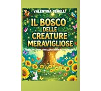 IL BOSCO DELLE CREATURE MERAVIGLIOSE: LIBRO DI FAVOLE CON ILLUSTRAZIONI DA COLORARE