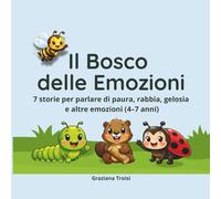 Il Bosco delle Emozioni: 7 storie per parlare di paura, rabbia, gelosia ed altre emozioni (4-7 anni)