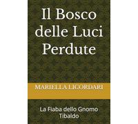 Il Bosco delle Luci Perdute: La Fiaba dello Gnomo Tibaldo