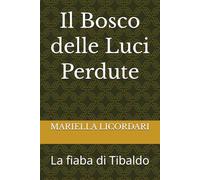Il Bosco delle Luci Perdute: La fiaba di Tibaldo (Storie di Nonno Alfredo)