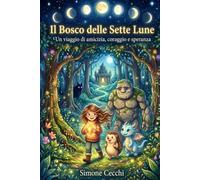 Il Bosco delle Sette Lune: Libro fantasy per bambini 6-10 anni con magia, amicizia e avventure incredibili