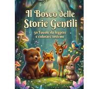 Il Bosco delle Storie Gentili: 50 Favole da leggere e colorare insieme