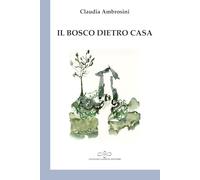 Il bosco dietro casa (Perle. Poesia)