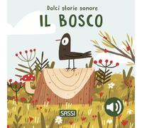 Il bosco. Dolci storie sonore. Ediz. a colori (Sassi junior)