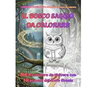 IL BOSCO SAGGIO DA COLORARE: 100 Avventure da rivivere con i Racconti del Gufo Orazio (La collana del Gufo Orazio)