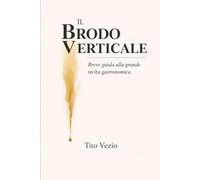 Il Brodo Verticale: Breve guida alla grande recita gastronomica