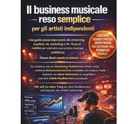 Il business musicale reso semplice per gli artisti indipendenti: Una guida passo dopo passo allo streaming, royalties, AI, marketing e 10+ flussi di ... costruire una carriera musicale redditizia