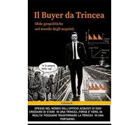 IL BUYER DI TRINCEA, SFIDE GEOPOLITICHE NEL MONDO DEGLI ACQUISTI: 1 (PROCUREMENT IL MONDO DEGLI ACQUISTI)