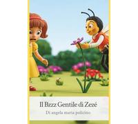 Il Bzzz Gentile di Zezé: Un'avventura fiorita per scoprire l'importanza delle api