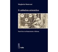 Il cabbalista aristotelico. Paolo Ricci tra Rinascimento e Riforma: 20 (Studi di storia. Sapienza Univ. di Roma)