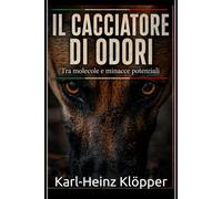 IL CACCIATORE DI ODORI: Tra molecole e potenziali minacce: 7 (DOGINARE - Detection Dog Technology)