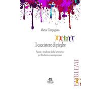 Il cacciatore di pieghe. Figure e tendenze della letteratura per l'infanzia contemporanea (Emblemi. Teoria e storia dell'educazione)