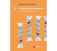 Il cacciatore di reperti. La vita e le opere di Antonio Frova (Coralli)