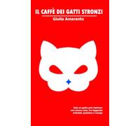 Il caffè dei gatti stronzi: Un giallo, una storia di passione e un gatto scrittore