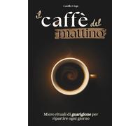 il caffè del mattino: Micro rituali di guarigione per ripartire ogni giorno (il caffè del mattino collection)