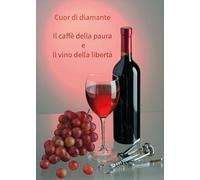 Il caffè della paura e il vino della libertà